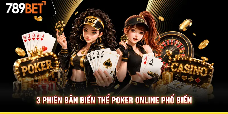 3 phiên bản biến thể Poker online phổ biến