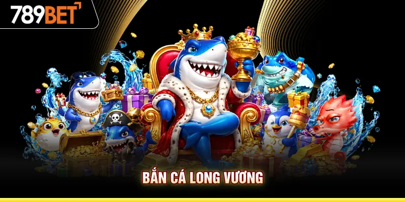 Bắn Cá Long Vương