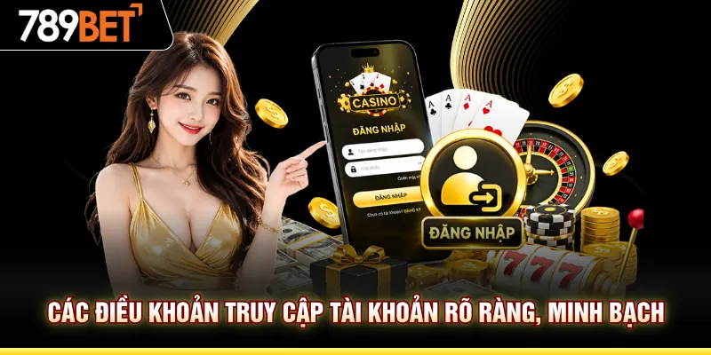 Các điều khoản truy cập tài khoản rõ ràng, minh bạch