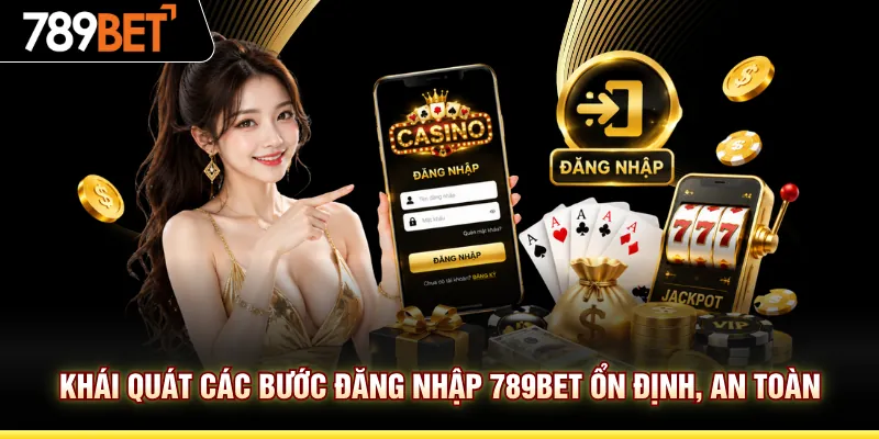 Khái quát các bước đăng nhập 789BET ổn định, an toàn